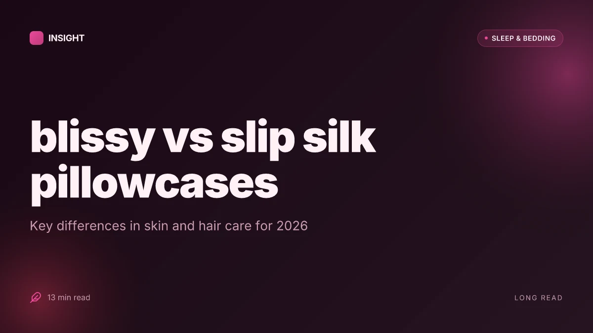 What makes the blissy vs slip silk pillowcase different for skin and hair in 2026