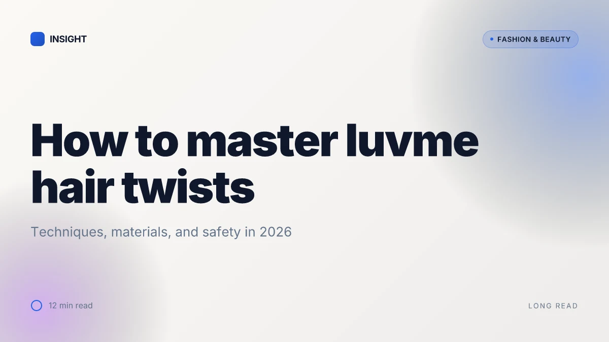 How to master luvme hair twists: techniques, materials, and safety in 2026
